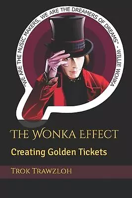 The Wonka Effect: Creating Golden Tickets By Trok Trawzloh Paperback Book • $47.77