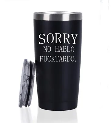 Travel Mug Tumbler 20oz Sorry No Hablo Fucktardo Cup Gift • $8