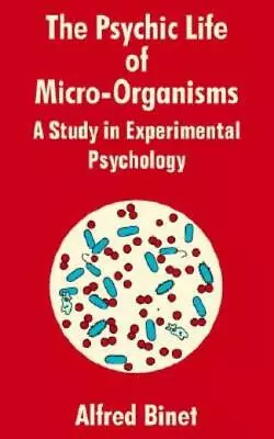 The Psychic Life Of Micro-Organisms: A Study In Experimantal Psychology • $23.65