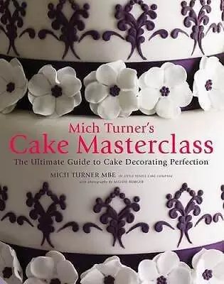 Mich Turners Cake Masterclass: The Ultimate Step-By-Step Guide To C - VERY GOOD • $12.27