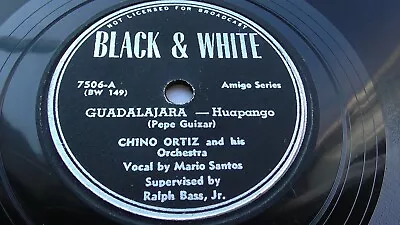 Chino Ortiz 78rpm Single 10-inch Black & White Records #7506 Guadalajara  • $19.99