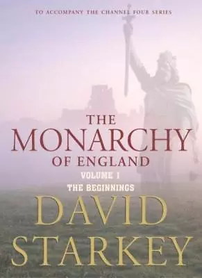 The Monarchy Of England Vol. 1: The Beginnings-David Starkey • £3.63