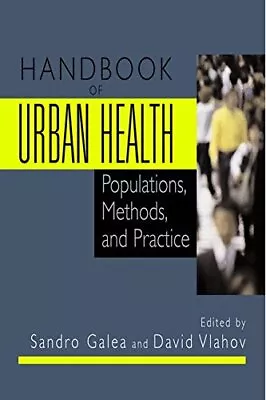 HANDBOOK OF URBAN HEALTH: POPULATIONS METHODS AND By Sandro Galea & David VG • $29.75