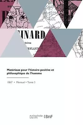 Matriaux Pour L'Histoire Positive Et Philosophique De L'Homme: Bulletin Des Trav • $45.04