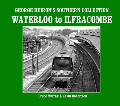 George Heiron's Southern Collection: Waterloo To Ilfracombe • £21.85