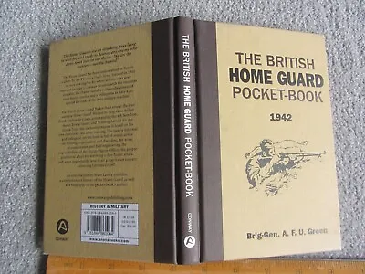 The British Home Guard Pocket-Book 1942 - Brig-Gen A.F.U. Green - HB 2009 • £0.86