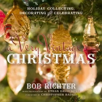 A Very Vintage Christmas: Holiday Collecting Decorating And Celebrating  Richt • $12.09