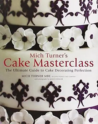 Mich Turner's Cake Masterclass: The Ultimate Guide To Cake Decorating Perfection • £4.20