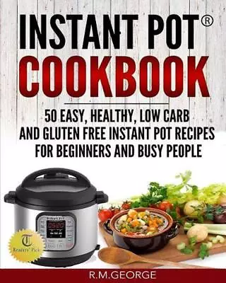 Instant Pot Cookbook: 50 Easy Healthy Low-Carb & Gluten-Free Instant Pot(R) Re • $15.78