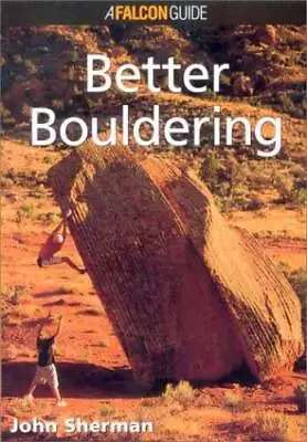 Better Bouldering (How To Climb Series) - Paperback By Sherman John - GOOD • $4.60