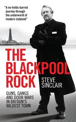 Blackpool Rock The: Gangsters Guns And Door War... By Steve Sinclair Paperback • £6.49