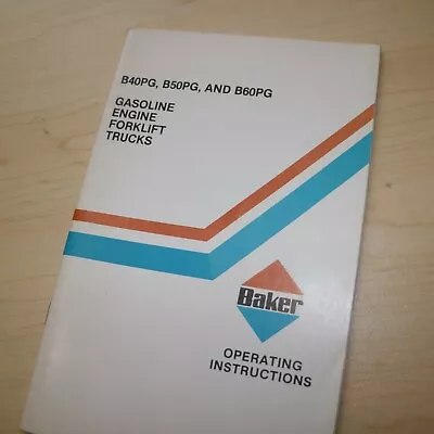 BAKER B40PG B50PG B60PG Forklift Owner Operator Operation Maintenance Manual  • $49.95