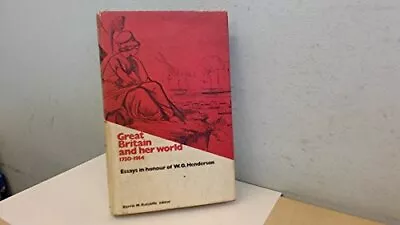 Great Britain And Her World 1750-1914: Essays In Honour Of W.O.Henderson • £13.78