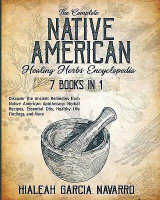 The Complete Native American Healing Herbs Encyclopedia - 7 Books In 1 Garcia Na • $27