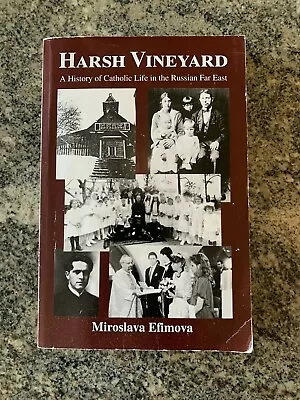 Harsh Vineyard : A History Of Catholic Life In The Russian Far East By Miroslava • $7