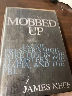 Mobbed Up : Jackie Presser's High-Wire Life In The Teamsters The Mafia And The • $17.35