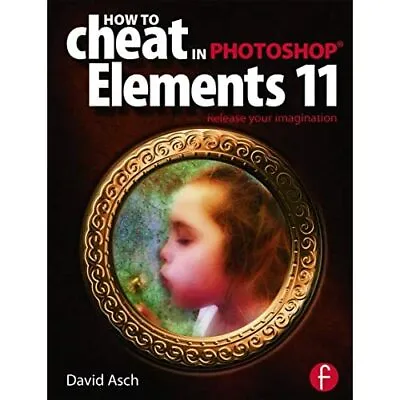 £30.33 • Buy How To Cheat In Photoshop Elements 11: Release Your Ima - Paperback NEW Asch, Da