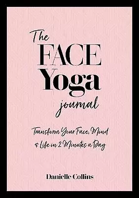 The Face Yoga Journal: Transform Your Face Mind & Life In 2 Minutes A Day By Da • £23.91