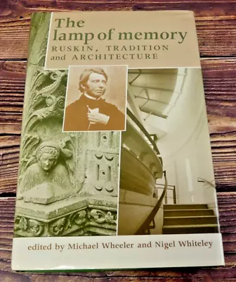 The Lamp Of Memory: Ruskin Tradition And Architecture By Michael Wheeler HCDJ • $59