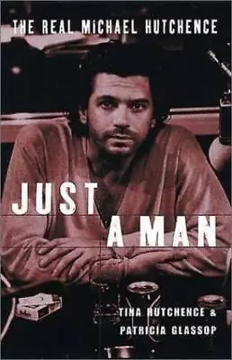 Just A Man: The Real Michael Hutchence - Paperback By Hutchence Tina - GOOD • $13.81