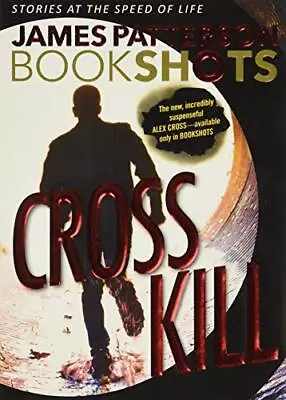 Cross Kill (Bookshots) By Patterson James Book The Cheap Fast Free Post • £10.99