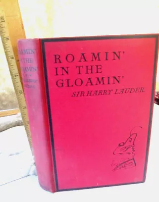 $65 • Buy ROAMIN  In The GLOAMIN,1928,Sir Harry Lauder,1st Edition,Illustrated
