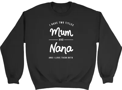 I Have Two Titles Mum & Nana Womens Ladies Sweatshirt Jumper • $19.88