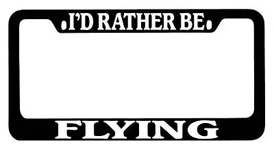 Black METAL License Plate Frame I'd Rather Be Flying Auto Accessory • $13.99