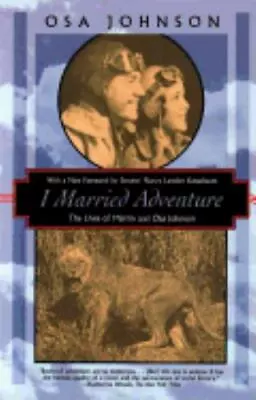 I Married Adventure: The Lives Of Martin And Osa Johnson By Johnson Osa • $13.42