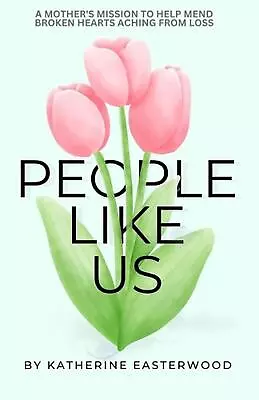 People Like Us: A Mother's Mission To Help Mend Broken Hearts Aching From Loss B • £17.99