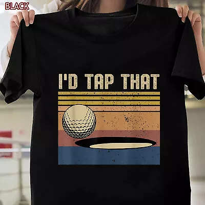 I'd Tap That Funny Golf Vintage T-Shirt Gift For Men Women Tee Gift • $16.99