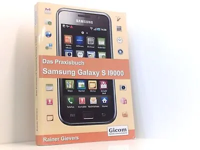Das Praxisbuch Samsung Galaxy S I9000: (Android 2.1) Rainer Gievers Gievers Rai • £6.42
