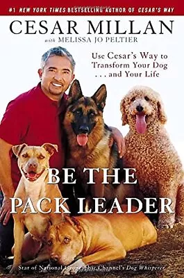 Be The Pack Leader: Use Cesar's Way To Transform Yo... By Millan Cesar Hardback • £3.49