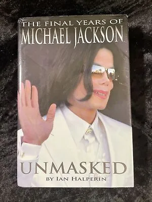 Unmasked: The Final Years Of Michael Jackson - Ian Halperin - 2009 H/c D/j 1stE • $7.38