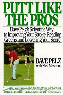 Putt Like The Pros: Dave Pelzs Scientific Guide To Improving Your Stroke Readin • £3.36