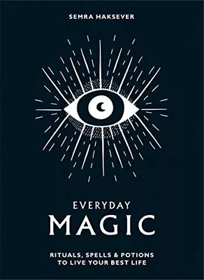 Everyday Magic: Rituals Spells And Potions To Live Your Best Life • £3.61