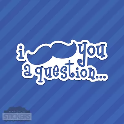 I Mustache You A Question Vinyl Decal Sticker • $1.99