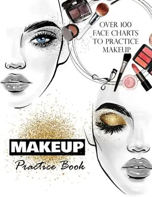 Makeup Practice Book: Makeup Artist Face Charts To Practice Makeup And Coloring • £9.22