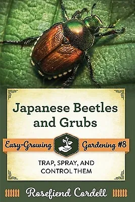 Japanese Beetles And Grubs: Trap Spray And Control Them By Cord 9781953196231 • $35.09