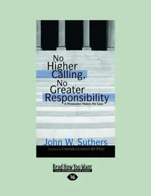 No Higher Calling No Greater Responsibility: A Prosecutor Makes His Case... • $10.55