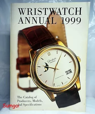 Wristwatch Annual 1999 The Catalog Of Producers Models & Specifications Paperbk • $199.95