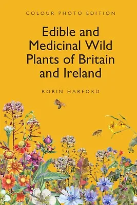 Edible And Medicinal Wild Plants Of Britain And Ireland: A Foraging And Guide By • £18.49