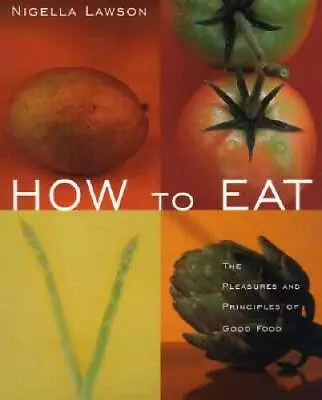 How To Eat: The Pleasures And Principles Of Good Food - Paperback - GOOD • $3.87