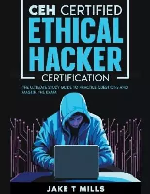 Jake T Mills CEH Certified Ethical Hacker Certification  (Paperback) (US IMPORT) • £36.90