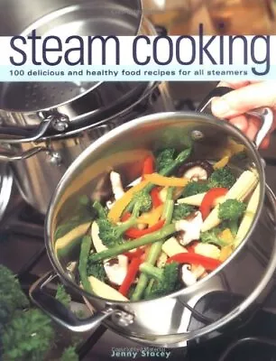 STEAM COOKING: 100 DELICIOUS AND HEALTHY FOOD RECEIPES FOR By Jenny Stacey Mint • $19.49