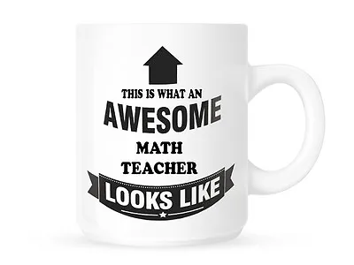 This Is What An Awesome Math Teacher Looks Like - Coffee Mug/Cup - FREE POST • £8.70