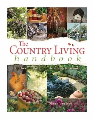 The Country Living Handbook: The Best Of The Good Life Month ... By Diana Vowles • £3.50