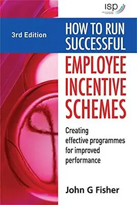 How To Run Successful Employee Incentive Schemes: Creating Effective Programmes • £2.74