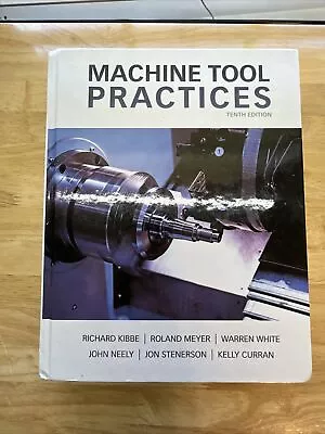 Machine Tool Practices By Warren T. White Jon Stenerson Richard R. Kibbe... • $75