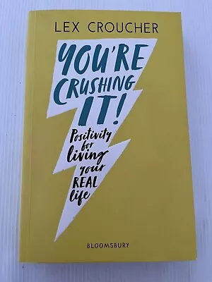 You're Crushing It: Positivity For Living Your REAL Life By Lex Croucher. • $10